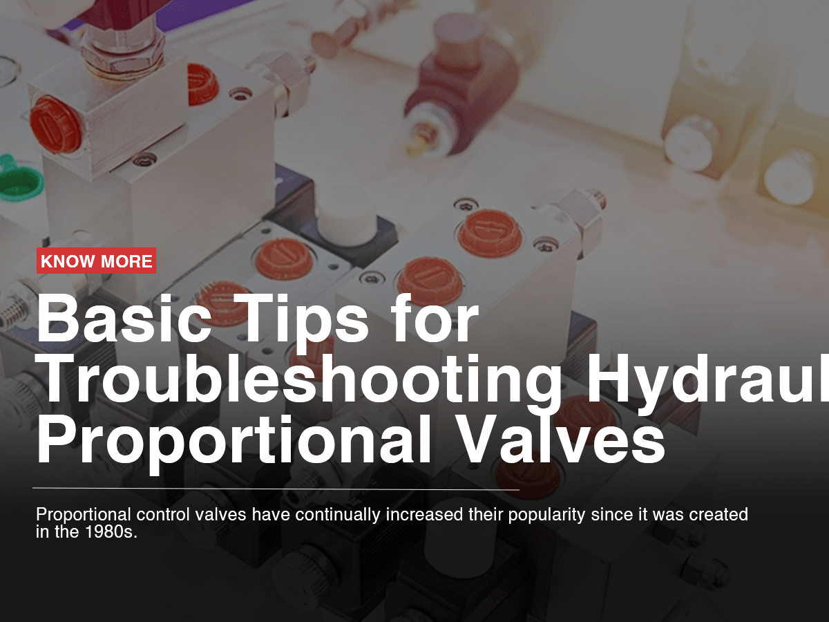 Basic Tips for Troubleshooting Hydraulic Proportional Valves Basic Tips for Troubleshooting Hydraulic Proportional Valves